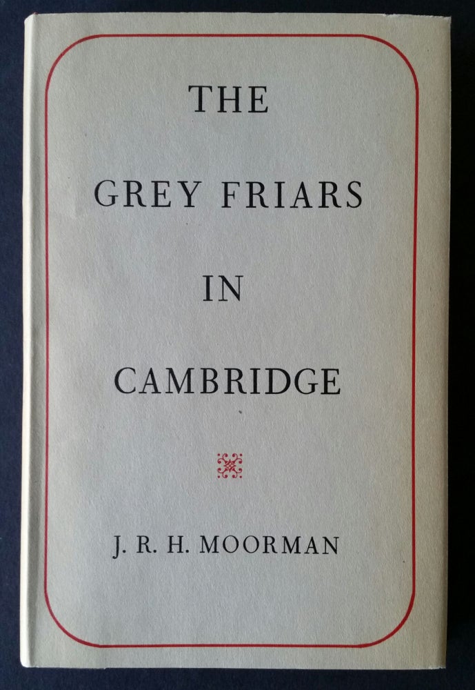 Item #1032 The Grey Friars in Cambridge 1225-1538; The Birkbeck Lectures 1948-9. J. R. H. Moorman.