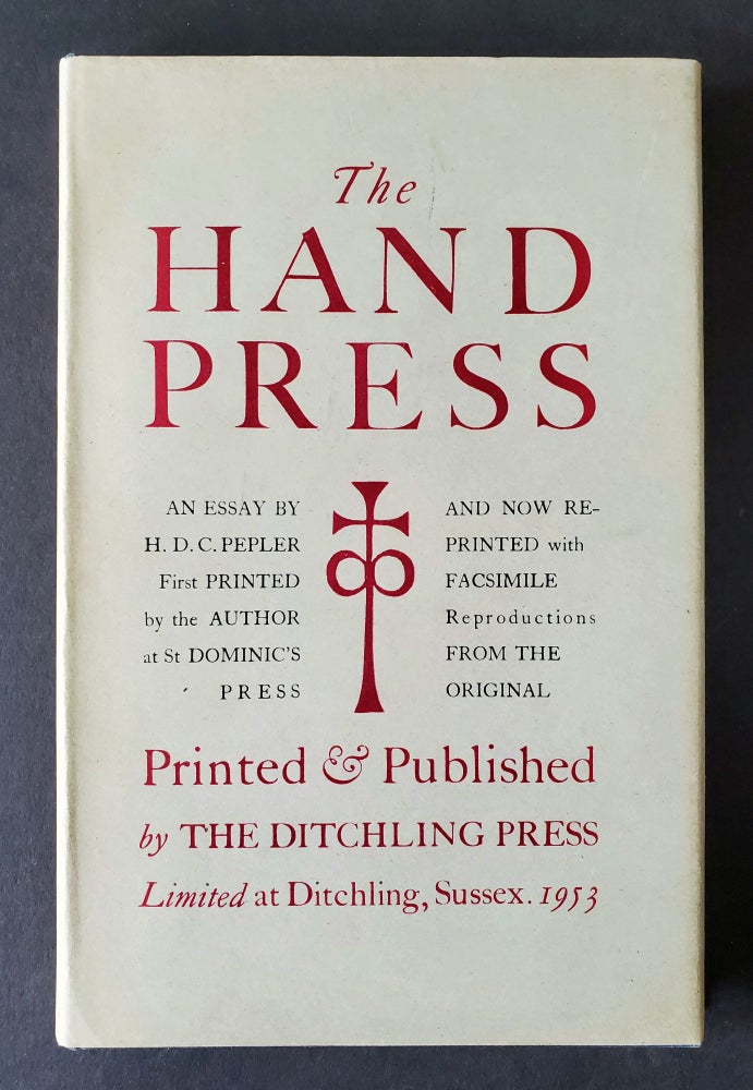 Item #1109 The Hand Press; An Essay by H. D. C Pepler first printed by the Author at St Dominic's Press and now reprinted with facsimile reproductions from the Original. Hilary D. C. Pepler.