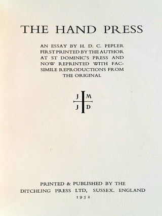 The Hand Press; An Essay by H. D. C Pepler first printed by the Author at St Dominic's Press and now reprinted with facsimile reproductions from the Original