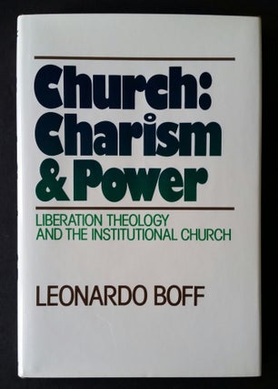 Item #1115 Church: Charism and Power; Liberation Theology and the Institutional Church. Leonardo...