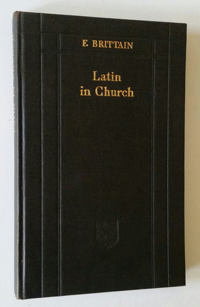 Item #1131 Latin in Church; Episodes in the History of its Pronunciation particularly in England. Frederick Brittain.