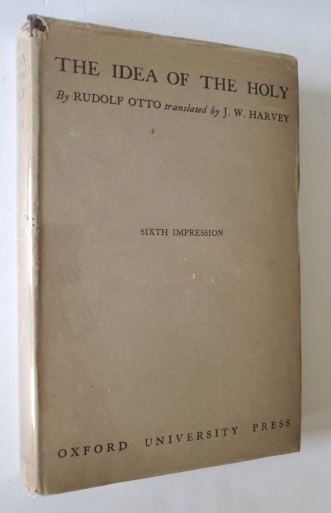 Item #1216 The Idea of the Holy; An Inquiry into the Non-Rational Factor in the Idea of the Divine and its Relation to the Rational. Rudolf Otto.
