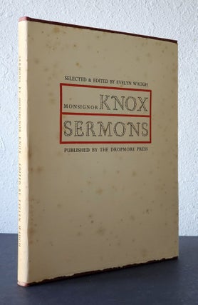 A Selection from the Occasional Sermons of the Right Reverend Monsignor Ronald Arbuthnott Knox:; Sometime Scholar of Balliol College and Fellow of Trinity College, Oxford; Domestic Prelate to His Holiness the Pope