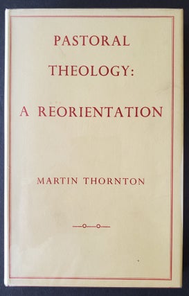Pastoral Theology; A Reorientation. Martin Thornton.