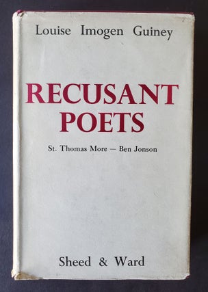 Item #1321 Recusant Poets; Saint Thomas More to Ben Johnson. Louise Imogen Guiney