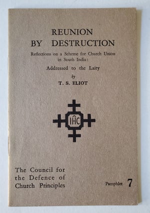 Reunion by Destruction; Reflections on a Scheme for Church Unity in South India / Addressed to. T. S. Eliot.