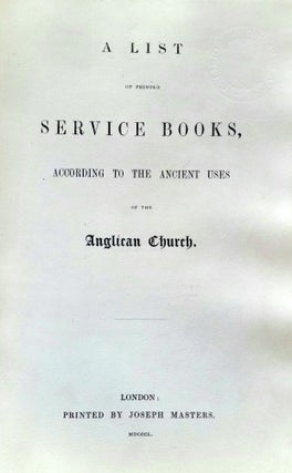 Item #1328 A List of Printed Service Books; According to the Ancient Uses of the Anglican Church....