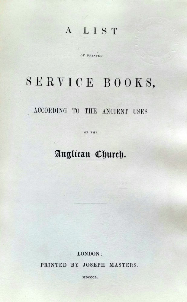 Item #1328 A List of Printed Service Books; According to the Ancient Uses of the Anglican Church. Church of England, Francis Henry Dickinson.