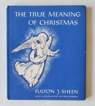 Item #1338 The True Meaning of Christmas; Illustrations by Fritz Kredel. Fulton J. Sheen