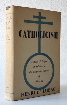 Item #1395 Catholicism; A Study of Dogma in relation to the Corporate Destiny of Mankind. Henri...