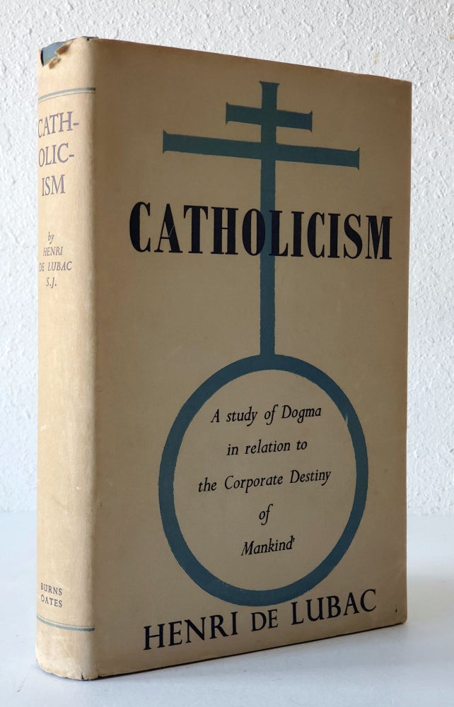 Item #1395 Catholicism; A Study of Dogma in relation to the Corporate Destiny of Mankind. Henri de Lubac.