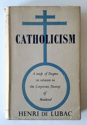 Catholicism; A Study of Dogma in relation to the Corporate Destiny of Mankind