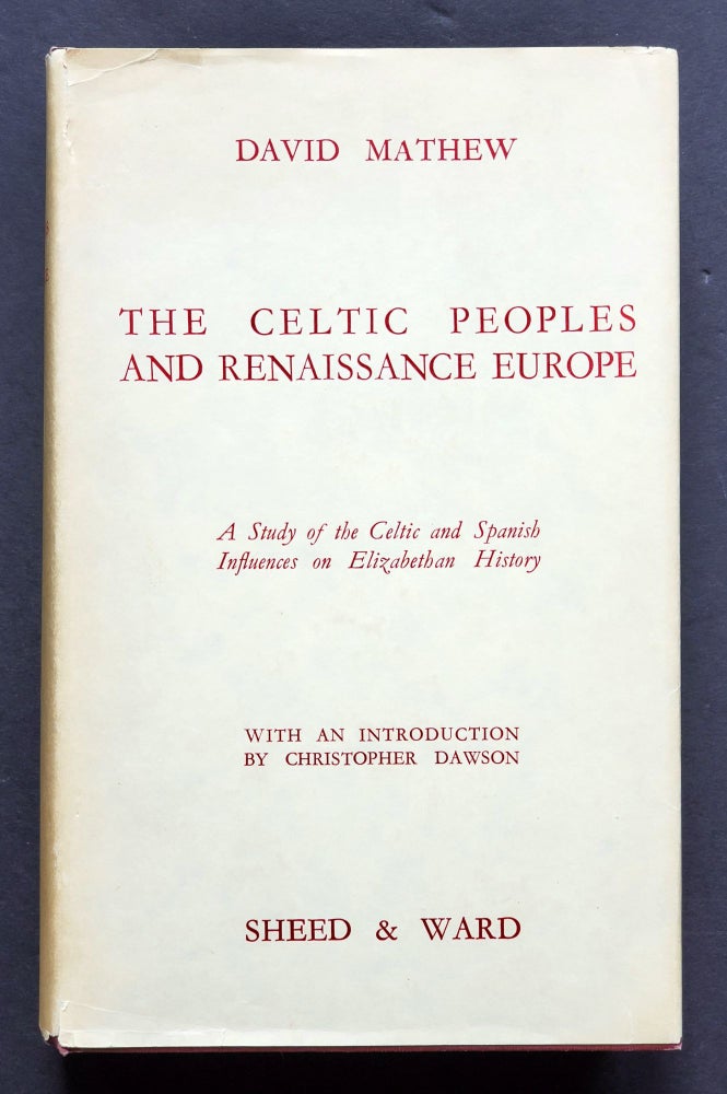 Item #1413 The Celtic Peoples and Renaissance Europe; A Study of the Celtic and Spanish Influences on Elizabethan History. David Mathew.