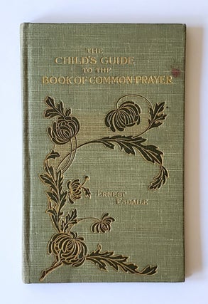 Item #1430 The Child's Guide to the Book of Common Prayer; In Fifty-Two Chapters. Ernest Esdaile