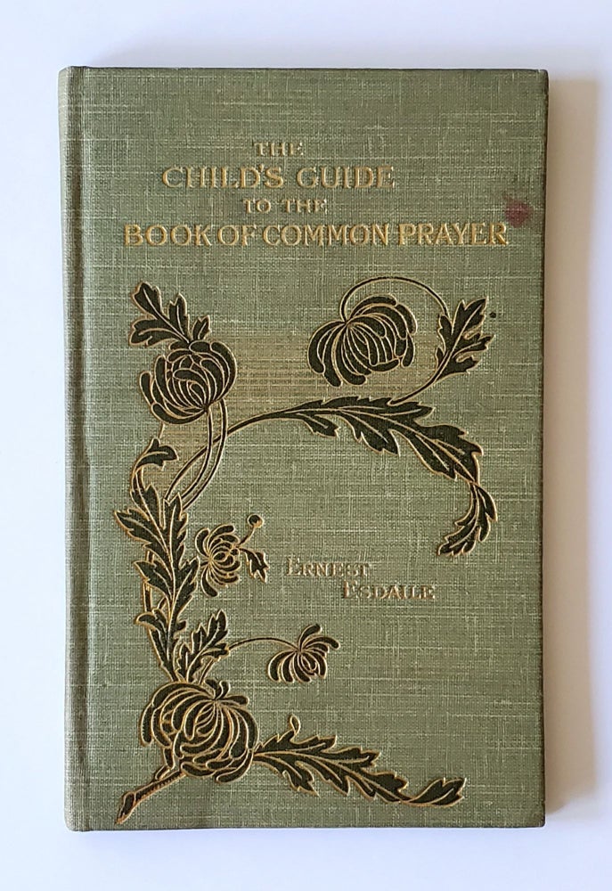 Item #1430 The Child's Guide to the Book of Common Prayer; In Fifty-Two Chapters. Ernest Esdaile.