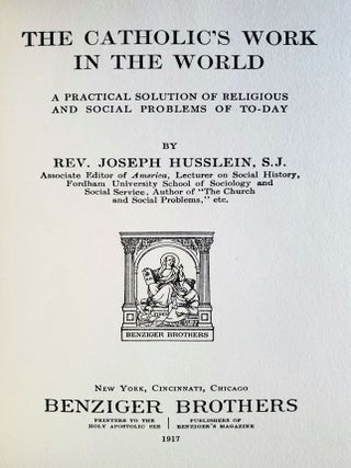 The Catholic's Work in the World; A Practical Solution of Religious and Social Problems To-Day