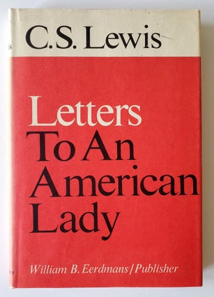 Item #1454 Letters to An American Lady; Edited by Clyde S. Kirby. C. S. Lewis