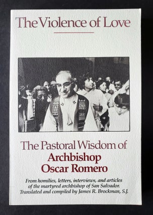 Item #1465 The Violence of Love; The Pastoral Wisdom of Archbishop Oscar Romero. Oscar Romero