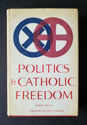 Item #1468 Politics and Catholic Freedom. Garry Wills