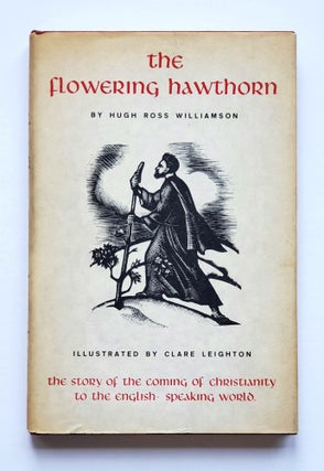 Item #1481 The Flowering Hawthorn; Illustrated by Clare Leighton. Glastonbury, Hugh Ross Williamson