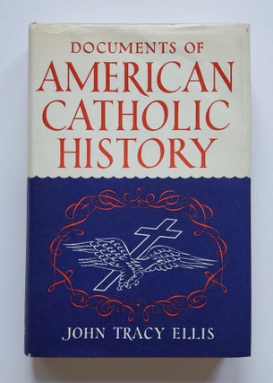 Item #1491 Documents of American Catholic History. John Tracy Ellis
