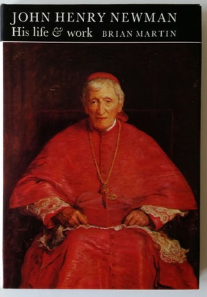 Item #153 John Henry Newman; His Life and Work. Newman, Brian Martin