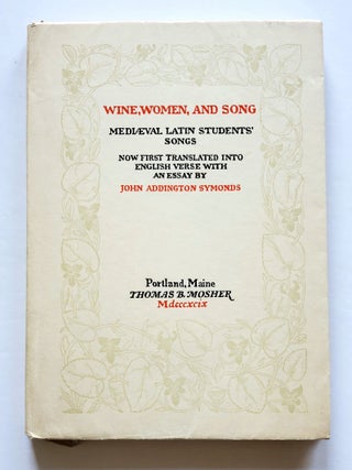 Wine, Women, and Song; Medieval Latin Students Songs now First Translated into English Verse