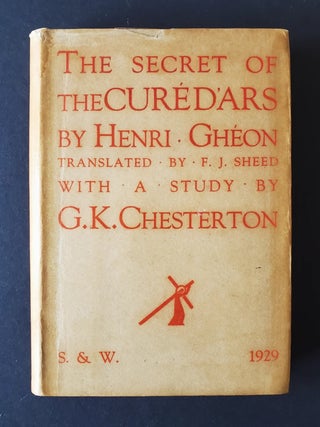 The Secret of the Curé d'Ars; Translated by F.J. Sheed with a Note on the Saint by G.K. Chesterton