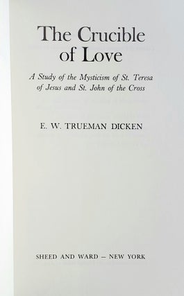 The Crucible of Love; A Study in the Mysticism of St. Teresa of Jesus and St. John of the Cross