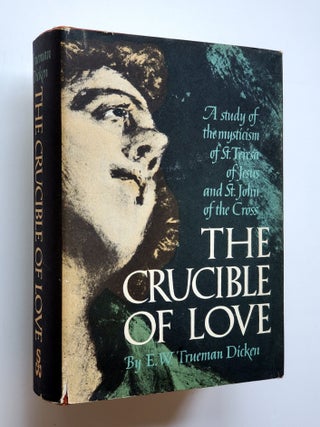The Crucible of Love; A Study in the Mysticism of St. Teresa of Jesus and St. John of the Cross