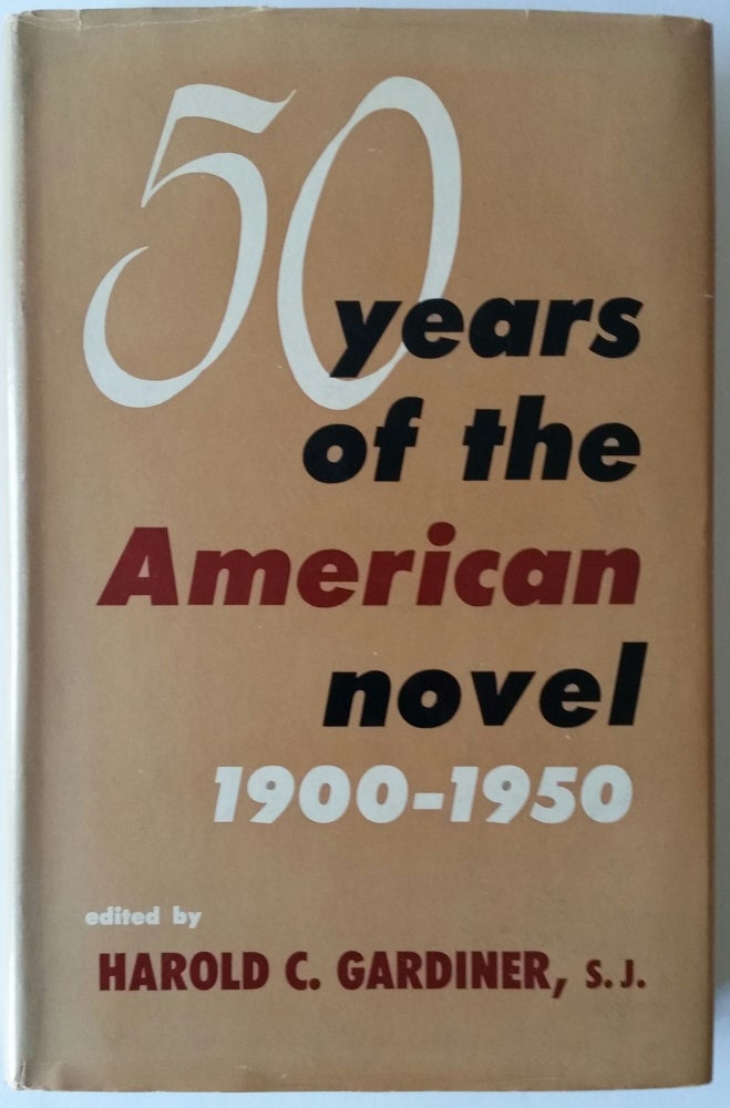 Item #176 Fifty Years of the American Novel; A Christian Appraisal. Harold C. Gardiner.