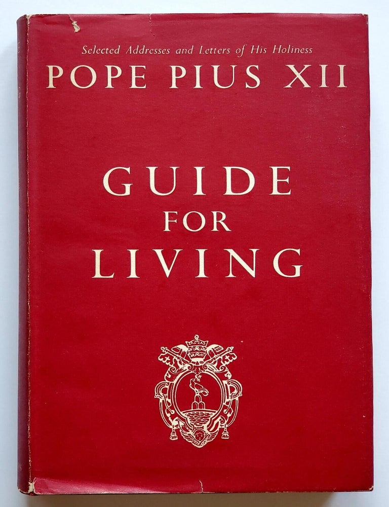 Item #1763 Guide for Living; An Approved Selection of Letters and Addresses of His Holiness Pope Pius XII. Pope Pius XII.
