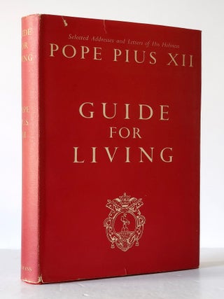 Guide for Living; An Approved Selection of Letters and Addresses of His Holiness Pope Pius XII