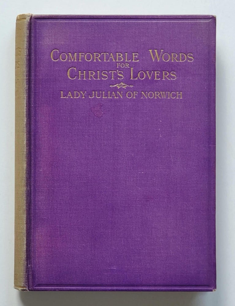 Item #1846 Comfortable Words for Christ's Lovers; Being the Visions and Voices Vouchsafed to Lady Julian. Julian of Norwich.