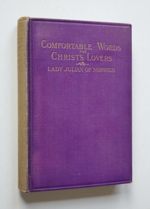 Comfortable Words for Christ's Lovers; Being the Visions and Voices Vouchsafed to Lady Julian