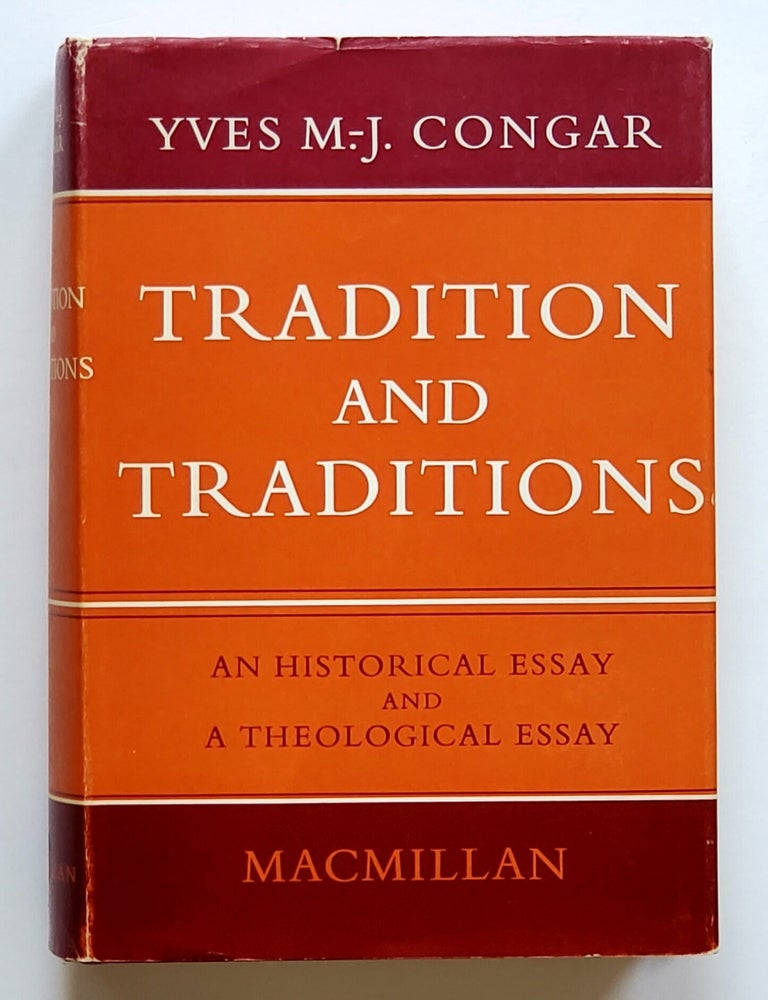 Item #1848 Tradition and Traditions; An Historical and a Theological Essay. Yves Congar.