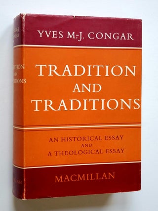 Tradition and Traditions; An Historical and a Theological Essay