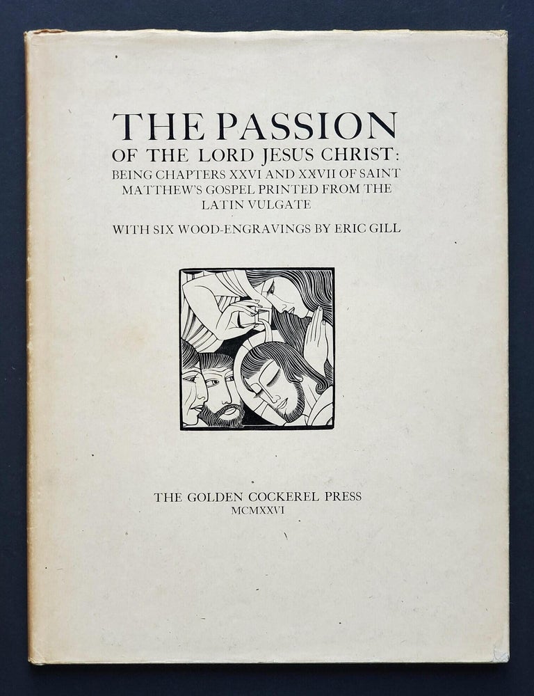 Item #1852 Passio Domini Nostri Jesu Christi; Being the 26th and 27th Chapters of Saint Matthew's Gospel from the Latin Text. Eric Gill.