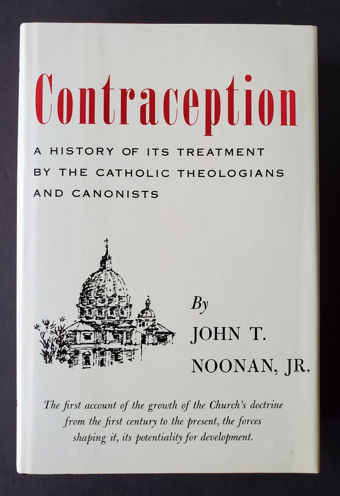 Item #203 Contraception; A History of its Treatment by the Catholic Theologians and Canonists. Jr. John T. Noonan.