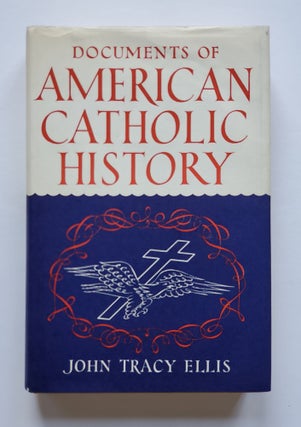 Item #227 Documents of American Catholic History. John Tracy Ellis