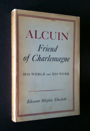 Item #234 Alcuin, Friend of Charlemagne; His World and His Work. Eleanor Shipley Duckett