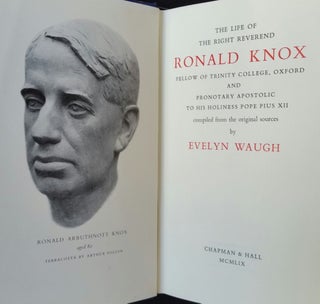 The Life of the Right Reverend Ronald Knox; Fellow of Trinity College, Oxford and Pronotary Apostolic to His Holiness Pope Pius XII
