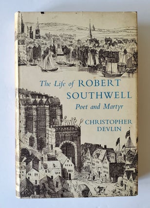 Item #284 The Life of Robert Southwell; Poet and Martyr. Christopher Devlin