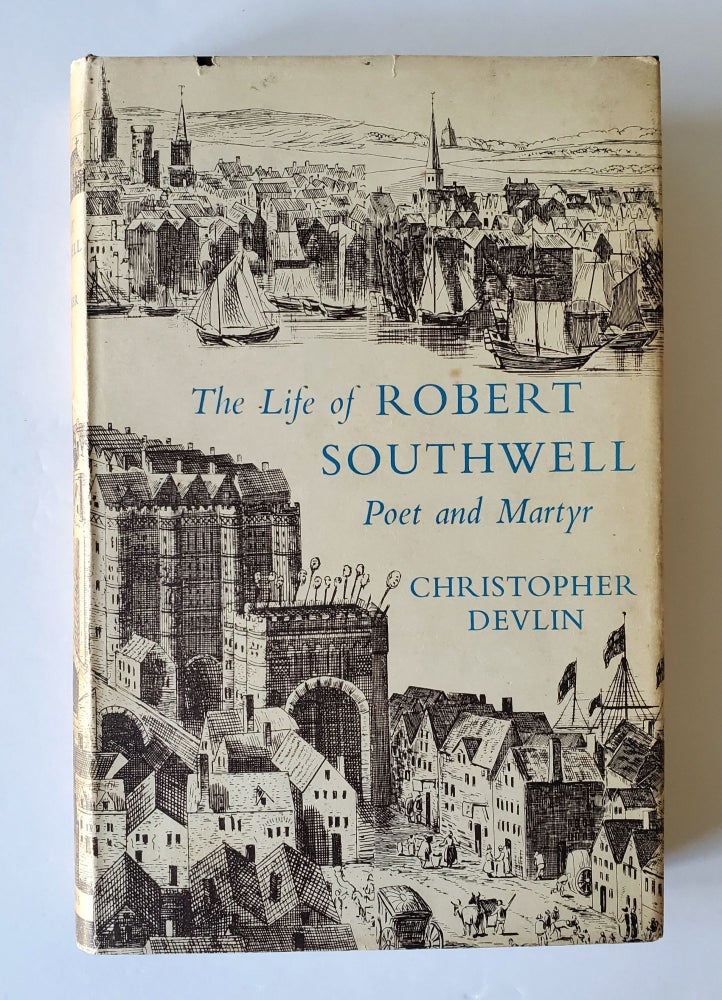 Item #284 The Life of Robert Southwell; Poet and Martyr. Christopher Devlin.