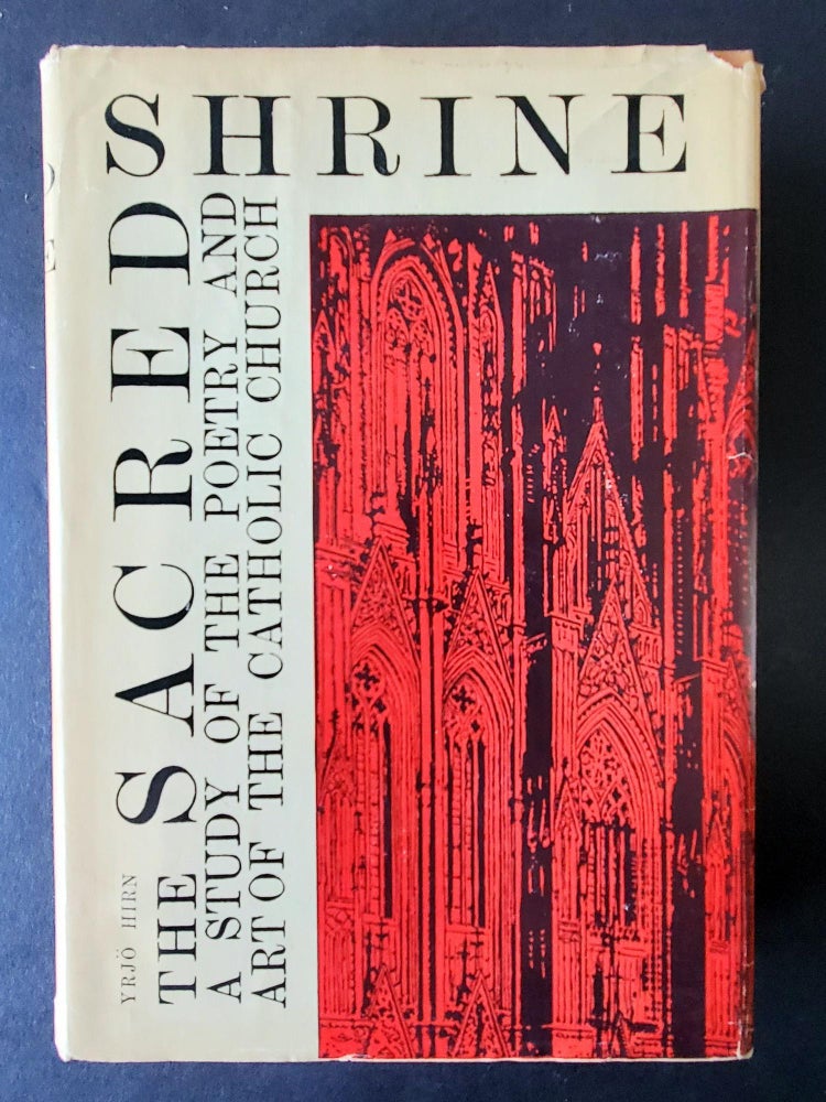 Item #316 The Sacred Shrine; A Study of the Poetry and Art of the Catholic Church. Yrjö Hirn.