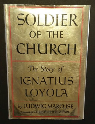 Item #337 Soldier of the Church; The Story of Ignatius Loyola. Ludwig Marcuse