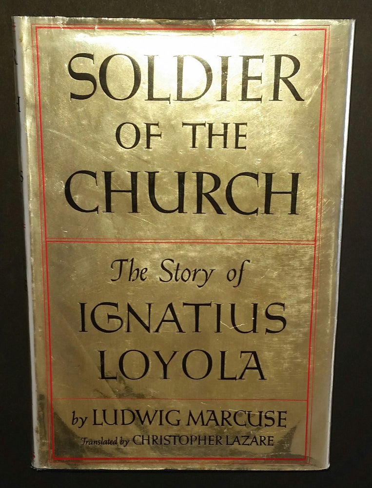 Item #337 Soldier of the Church; The Story of Ignatius Loyola. Ludwig Marcuse.