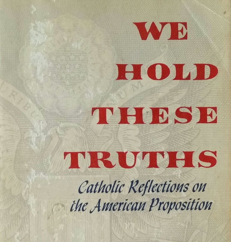 Item #391 We Hold These Truths; Catholic Reflections on the American Proposition. John Courtney Murray.