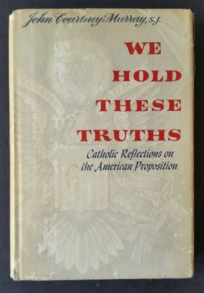 We Hold These Truths; Catholic Reflections on the American Proposition