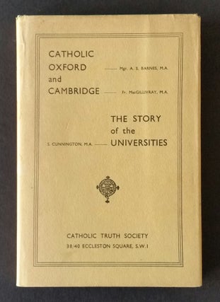 Item #428 Catholic Oxford and Cambridge; The Story of the Universities. A. S. Barnes, Susan,...